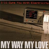 [国内盤CD]MY WAY MY LOVE / I'll Cure You With Electricity | CD・DVD グッドバイブレーションズ