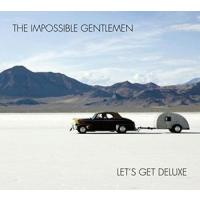 [輸入盤CD]Impossible Gentlemen / Let's Get (Deluxe Edition) (2016/7/8発売) | CD・DVD グッドバイブレーションズ