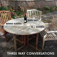 【輸入盤CD】Glen Hall/Bernie Koenig/M.J. Idzerda / Three Way Conversations  (2018/4/27発売) | CD・DVD グッドバイブレーションズ