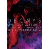 DECAYS LIVE TOUR 2016-2017 Baby who wanders Live at Akasaka BLITZ（完全限定生産盤） [DVD] | ぐるぐる王国 ヤフー店