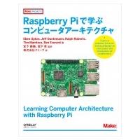 Raspberry　Piで学ぶコンピュータアーキテクチャ Make: PROJECTS / Eben Upton  〔本〕 | HMV&BOOKS online Yahoo!店