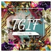 オムニバス(コンピレーション) / T.g.i.f - Weekend Party Mix (Mixed By Dj Iku) 国内盤 〔CD〕 | HMV&BOOKS online Yahoo!店