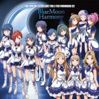 THE IDOLM@STER LIVE THE@TER FORWARD 02 BlueMoon Harmony/ゲーム・ミュージック[CD]【返品種別A】 | Joshin web CDDVD Yahoo!店