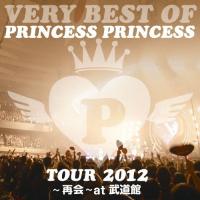 VERY BEST OF PRINCESS PRINCESS TOUR 2012〜再会〜at 武道館/PRINCESS PRINCESS[CD]【返品種別A】 | Joshin web CDDVD Yahoo!店