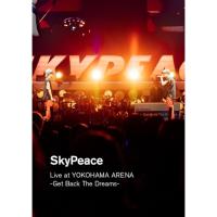 BD//SkyPeace Live at YOKOHAMA ARENA-Get Back The Dreams-(Blu-ray) (通常盤) | nordlandkenso