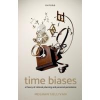 Time Biases: A Theory of Rational Planning and Personal Persistence (Paperback) | 心のオアシス