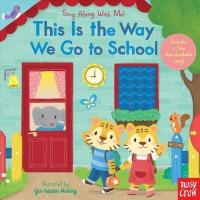 This Is the Way We Go to School: Sing Along with Me! (Board Books) | 心のオアシス