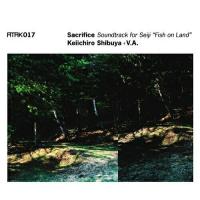 CD/Keiichiro Shibuya + V.A./ATAK017 Sacrifice Soundtrack for Seiji "Fish on Land" | MONO玉光堂