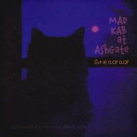 MAD-KAB at AshGate - Live at Clop Clop (CD) | ムジーク・ロック