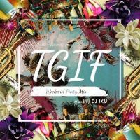 【送料無料】[CD]/DJ IKU/T.G.I.F - Weekend Party Mix (Mixed by DJ IKU) | ネオウィング Yahoo!店