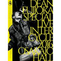 DVD/DEAN FUJIOKA/DEAN FUJIOKA Special Live 「InterCycle 2016」 at Osaka-Jo Hall | onHOME(オンホーム)