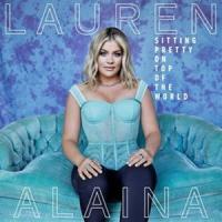 輸入盤 LAUREN ALAINA / SITTING PRETTY ON TOP OF THE WORLD [CD] | ぐるぐる王国 スタークラブ