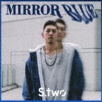 S.two / MIRROR BLUE [CD] | ぐるぐる王国 スタークラブ