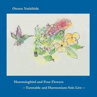 【取寄商品】CD/大友良英/Hummingbird and Four Flowers --Turntable and Harmonium Solo Live-- | surpriseflower
