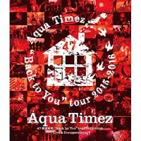 BD/Aqua Timez/Aqua Timez 47都道府県”Back to You”tour 2015-2016 Live &amp; Documentary(Blu-ray)【Pアップ | サプライズweb
