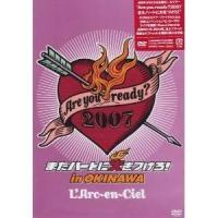 DVD/L'Arc-en-Ciel/Are you ready?2007 またハートに火をつけろ! in OKINAWA【Pアップ | サプライズweb