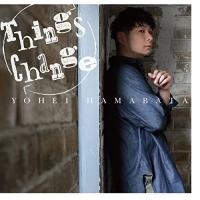 CD/浜端ヨウヘイ/Things Change【Pアップ | サプライズweb