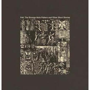 Felt The Strange Idols Pattern And Other Short Stories: Deluxe 