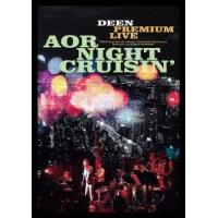 DEEN DEEN PREMIUM LIVE AOR NIGHT CRUISIN' DVD | タワーレコード Yahoo!店