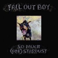 Fall Out Boy ソー・マッチ・(フォー)・スターダスト CD | タワーレコード Yahoo!店