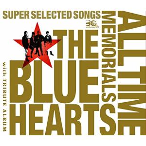 THE BLUE HEARTS 30th ANNIVERSARY ALL TIME MEMORIALS ~SUPER SELECTED SONG