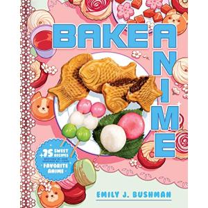 Bake Anime: 75 Sweet Recipes Spotted In―and Inspired by―Yourの商品画像