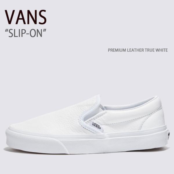 VANS バンズ スニーカー SLIP-ON PREMIUM LEATHER TRUE WHITE ...