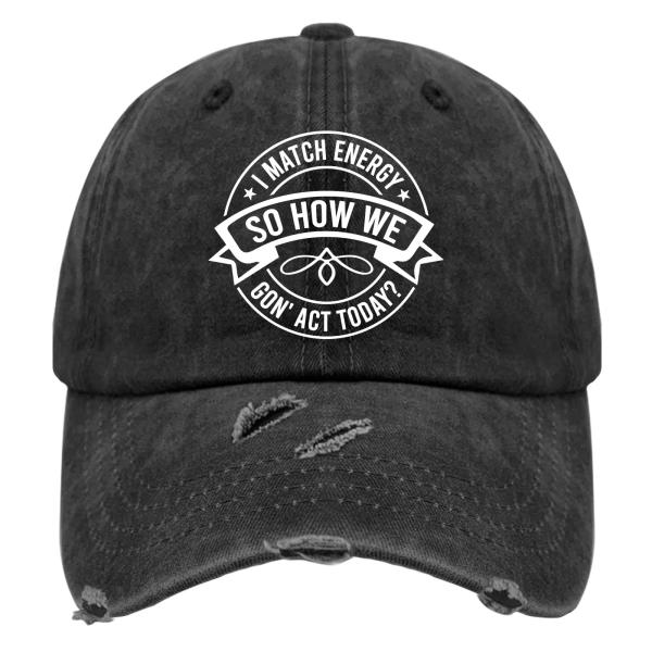 【並行輸入品】I Match Energy So How We Gone Act Today Hat...