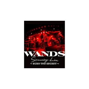 WANDS Blu-ray/WANDS Streaming Live 〜BURN THE SECRE...