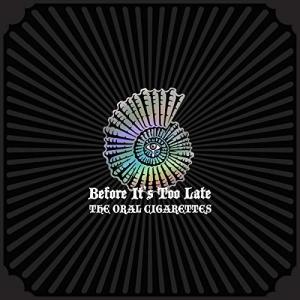 THE ORAL CIGARETTES Before It's Too Late CD