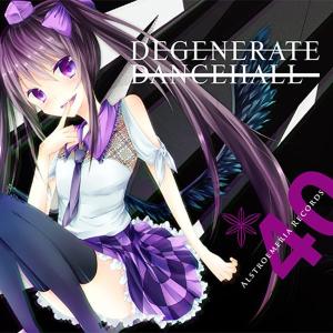 DEGENERATE DANCEHALL ／Alstroemeria Records｜akhb