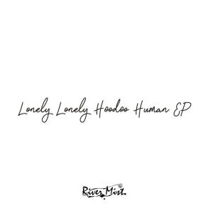Lonely Lonely Hoodee Human EP ／ River Mist 発売日2017−12−30 AKBH