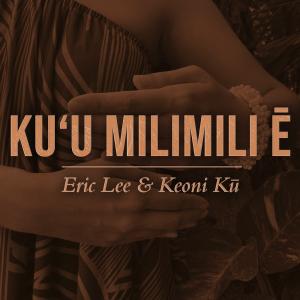 Kuu Milimili E / ERIC LEE & Keoni Ku エリック リー & ケオニ クー