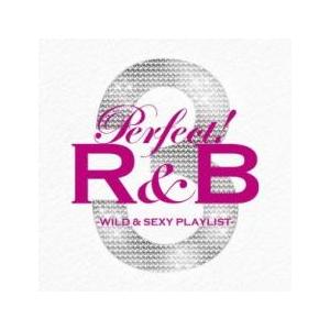 パーフェクト! R＆B 3 WILD ＆ SEXY PLAYLIST ワイルド ＆ セクシー プレイ...