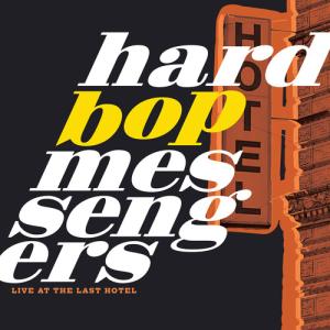 Hard Bop Messengers / Live At The Last Hotel (2022/6/3発売)