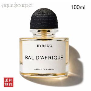 バイレード バル ダフリック アブソリュ ドゥ パルファン 100ml BYREDO PARFUMS BAL D'AFRIQUE ABSOLU DE PARFUM [4pn]