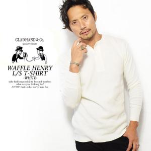 グラッドハンド 長袖Tシャツ GLAD HAND WAFFLE HENRY L/S T-SHIRT -WHITE-｜ARTIF