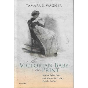 The Victorian Baby in Print: Infancy, Infant Care, and Nineteenth-Century Popular Culture｜asanobk-yahshop
