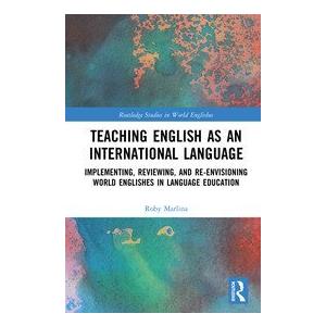 Teaching English as an International Language: Implementing, Reviewing, and Re-Envisioning World Englishes in Language Education