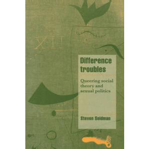 Difference Troubles: Queering Social Theory and Se...