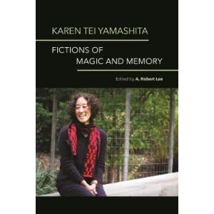 Karen Tei Yamashita: Fictions of Magic and Memory