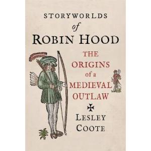 Storyworlds of Robin Hood: The Origins of a Mediev...