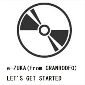 【CD】 e-ZUKA (from GRANRODEO) LETS GET STARTEDの商品画像