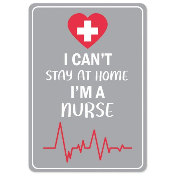COVID-19 Notice Sign - I Cant Stay Home Im A Nurse...