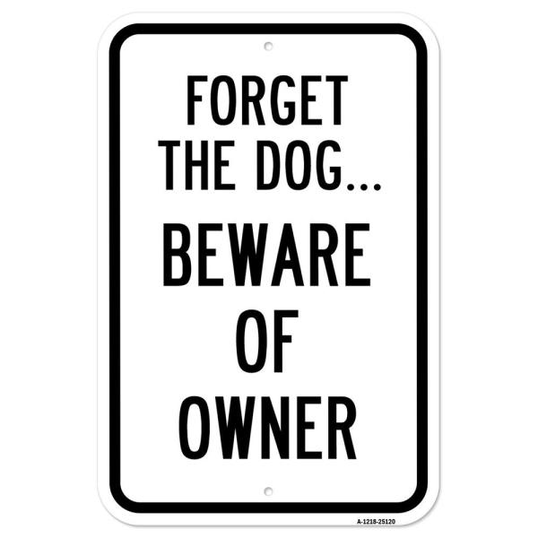Forget The Dog.Beware of The Owner | 12" X 18" Hea...