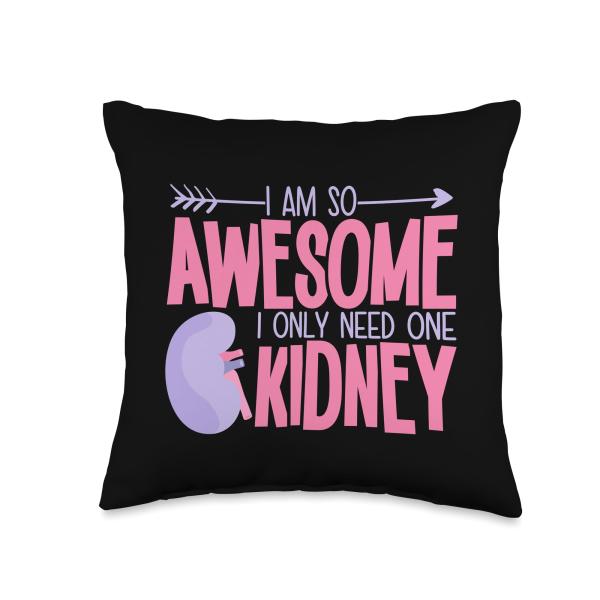 I Am So Awesome I Only Need One Kidney Throw Pillo...
