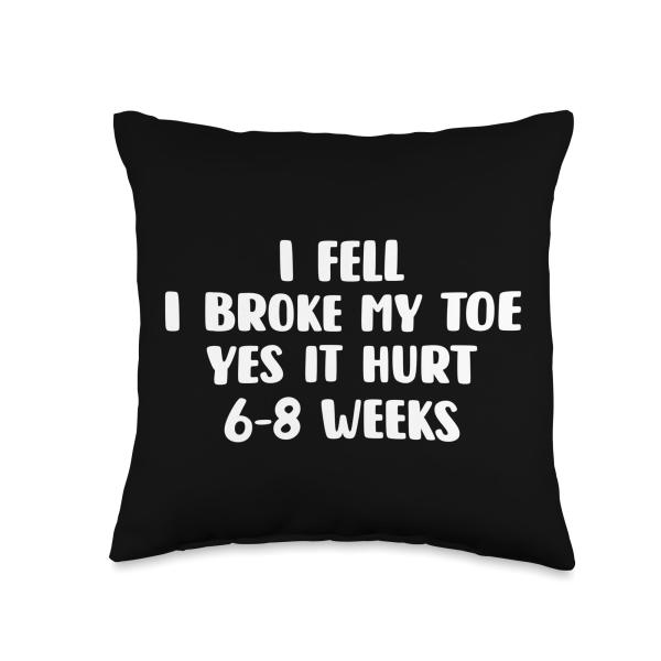 I Fell I Broke My Toe Yes It Hurts 6-8 Weeks - Bro...