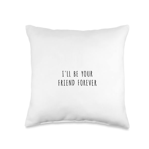 I'll be your friend forever Throw Pillow