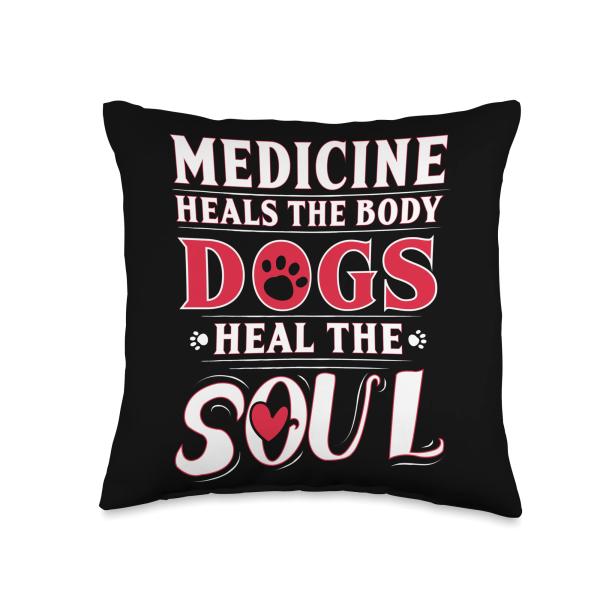 Medicine Heals the body Dogs Heal the soul Throw P...