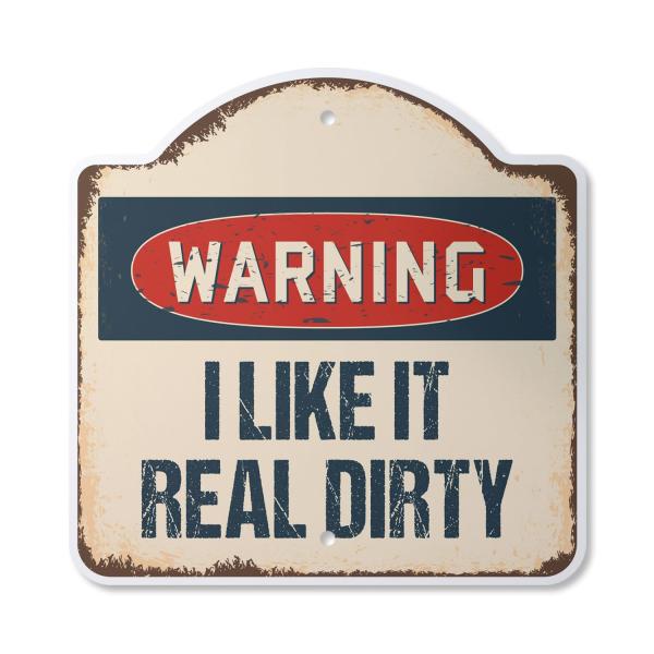 I Like It Dirty 12" X 12" Sign | Indoor/Outdoor Pl...